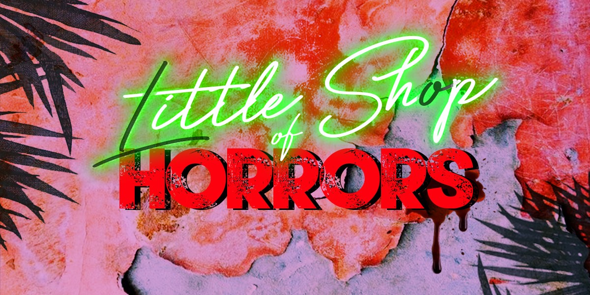 LITTLE SHOP OF HORRORS